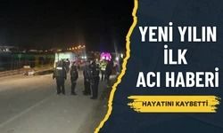 Şanlıurfa’da Yeni Yılın İlk Acı Haberi