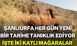 Şanlıurfa Her Gün Yeni Bir Tarihe Tanıklık Ediyor: İşte İki Katlı Mağaralar