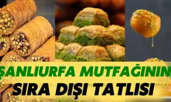 Şanlıurfa Mutfağının Sıra Dışı Tatlısı