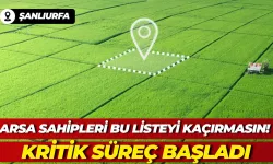Şanlıurfa’daki Arsa Sahipleri Bu Listeyi Kaçırmasın! Kritik Süreç Başladı