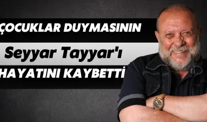 Çocuklar Duymasının Seyyar Tayyar'ı Hayatını Kaybetti