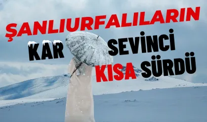 Şanlıurfalıların Kar Sevinci Kısa Sürdü!