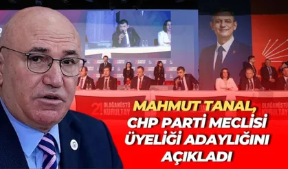 Mahmut Tanal, CHP Parti Meclisi Üyeliği Adaylığını Açıkladı