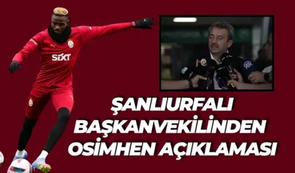 Şanlıurfalı Başkanvekilinden Osimhen Açıklaması
