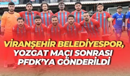 Viranşehir Belediyespor, Yozgat Maçı Sonrası PFDK’ya Gönderildi
