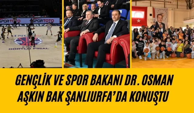 Gençlik ve Spor Bakanı Osman Aşkın Bak, Şanlıurfa’da Konuştu