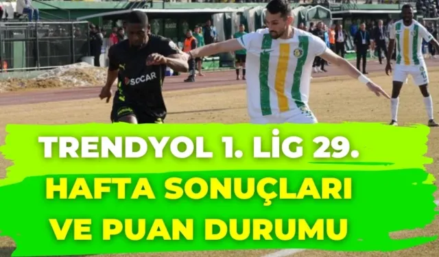 Trendyol 1. Lig 29. Hafta Sonuçları ve Puan Durumu