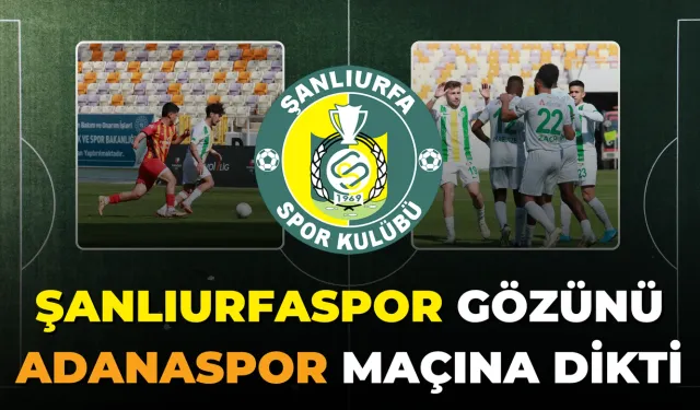 Şanlıurfaspor Gözünü Adanaspor Maçına Dikti!