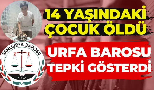 14 Yaşındaki Abdurrahman Özkul’un Ölümüne Şanlıurfa Barosundan Tepki