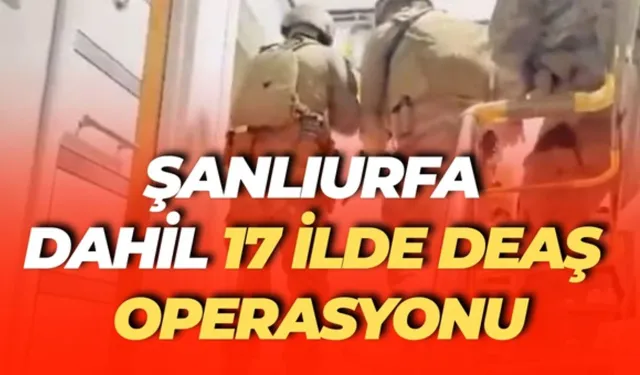Şanlıurfa Dahil 17 İlde DEAŞ Operasyonu: Çok Sayıda Gözaltı Var