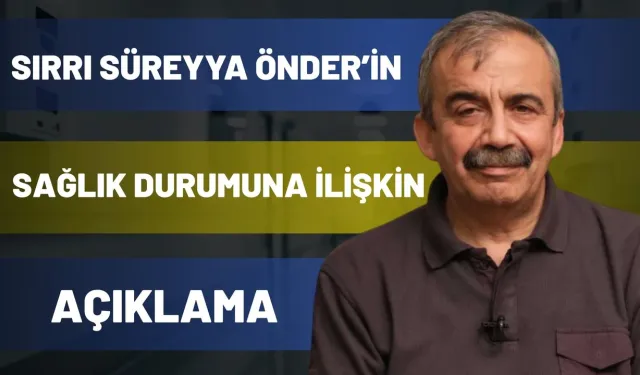 Sırrı Süreyya Önder’in Sağlık Durumuna İlişkin Basın Açıklaması