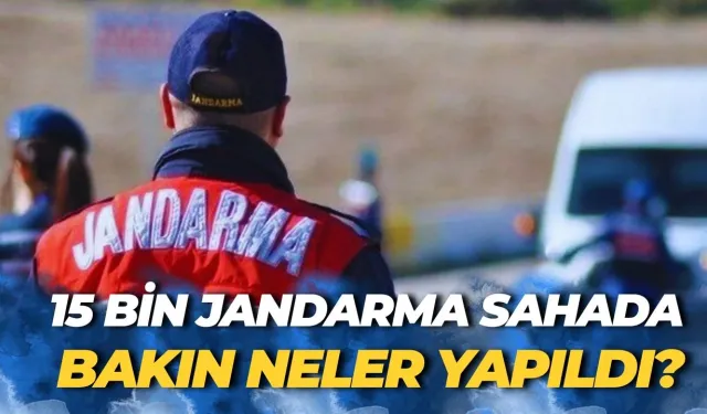 15 Bin Jandarma Sahada: Bakın Neler Yapıldı?