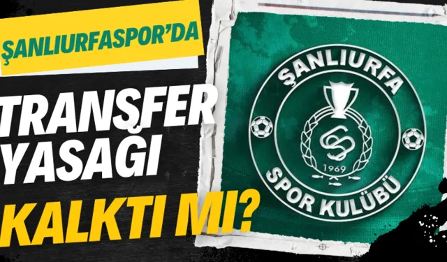 Şanlıurfaspor’da Transfer Yasağı Kalktı Mı?