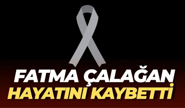 Şanlıurfa’da Fatma Çalağan Hayatını Kaybetti