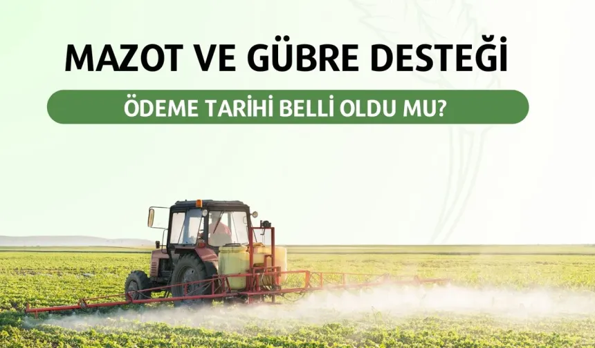 Mazot ve Gübre Desteği Ödeme Tarihi Belli Oldu mu?
