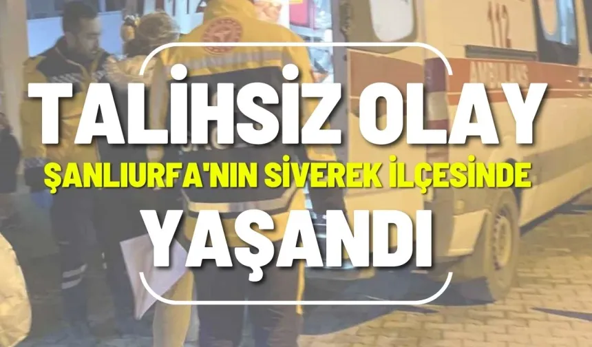 Talihsiz Olay Şanlıurfa'nın Siverek İlçesinde Yaşandı!