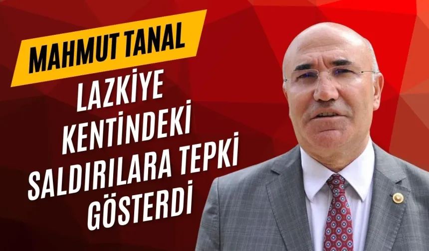 CHP'li Tanal'dan Lazkiye Açıklaması: "Barış Tehdit Altında"