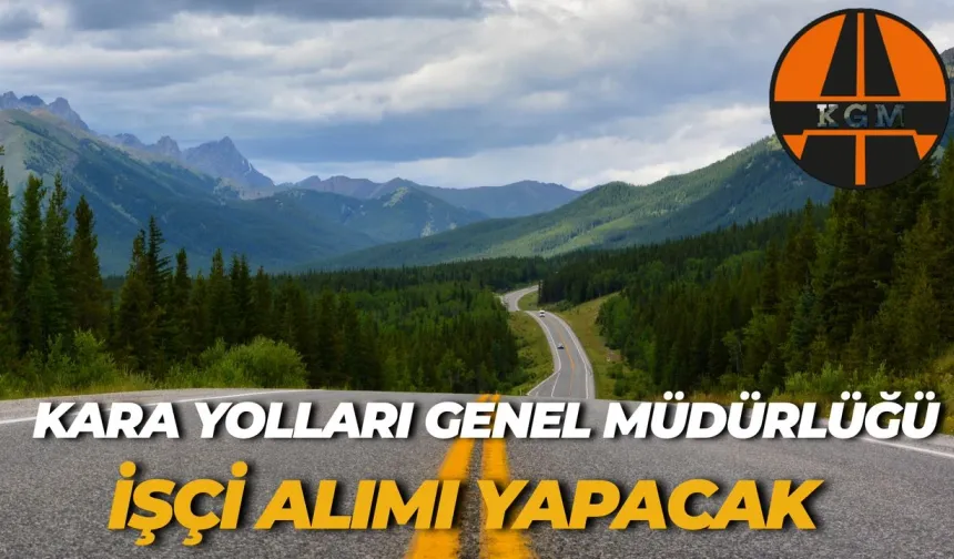 KGM 43 İşçi Alacak! Başvuru Süresi Sınırlı: Son Gün Ne Zaman?