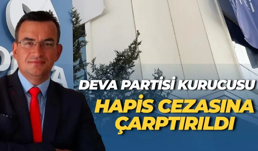 DEVA Partisi Kurucusu Metin Gürcan Hapis Cezasına Çarptırıldı