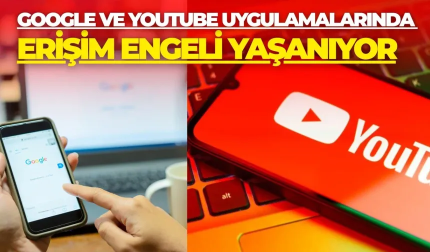 Google ve Youtube Uygulamalarında Erişim Engeli Yaşanıyor
