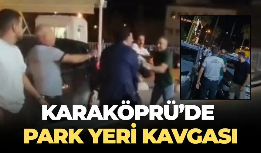 Karaköprü’de Park Yeri Yüzünden Ortalık Karıştı: O Anlar Kamerada